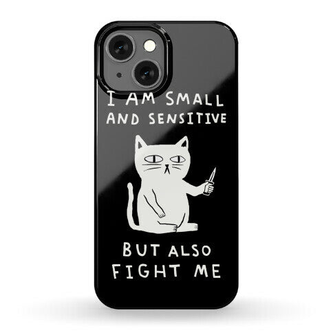 I Am Small And Sensitive But Also Fight Me Cat Phone Case